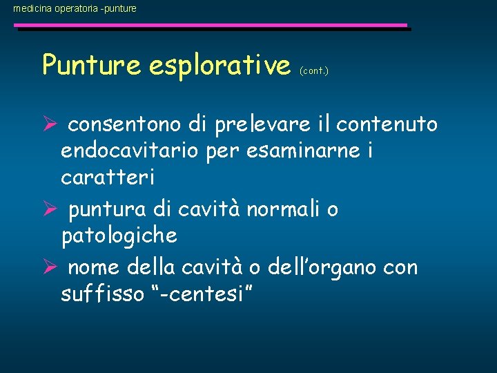 medicina operatoria -punture Punture esplorative (cont. ) Ø consentono di prelevare il contenuto endocavitario