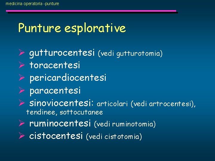 medicina operatoria -punture Punture esplorative Ø Ø Ø gutturocentesi (vedi gutturotomia) toracentesi pericardiocentesi paracentesi