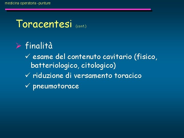 medicina operatoria -punture Toracentesi (cont. ) Ø finalità ü esame del contenuto cavitario (fisico,