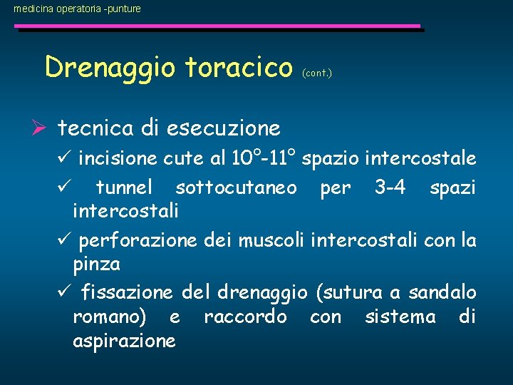 medicina operatoria -punture Drenaggio toracico (cont. ) Ø tecnica di esecuzione ü incisione cute