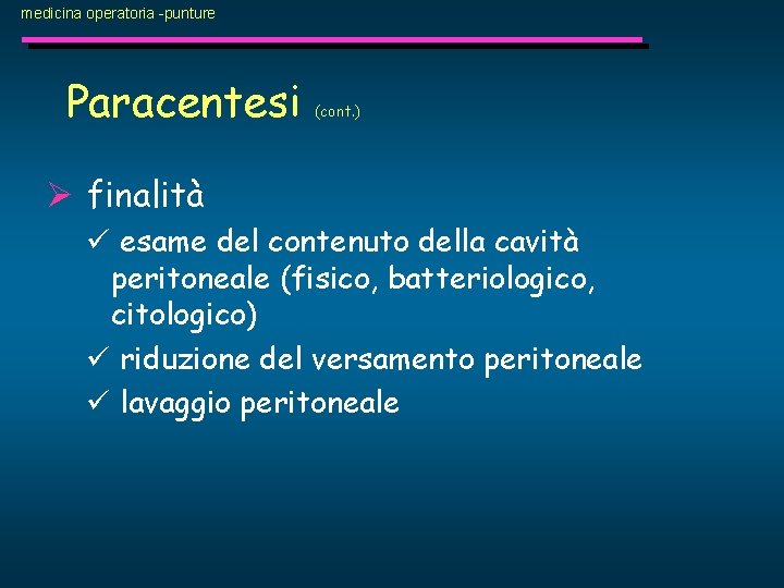 medicina operatoria -punture Paracentesi (cont. ) Ø finalità ü esame del contenuto della cavità