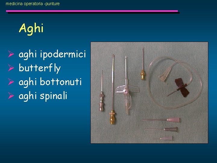 medicina operatoria -punture Aghi Ø Ø aghi ipodermici butterfly aghi bottonuti aghi spinali 