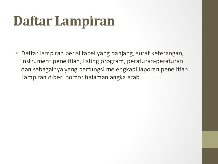 Daftar Lampiran • Daftar lampiran berisi tabel yang panjang, surat keterangan, instrument penelitian, listing