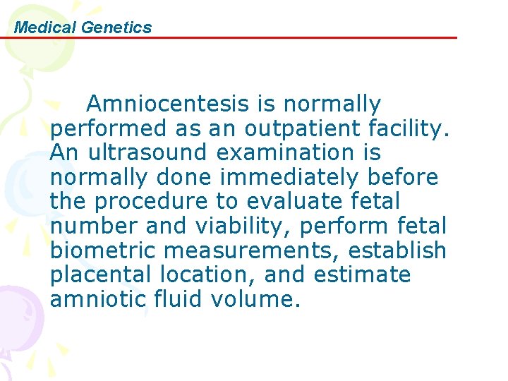 Medical Genetics Amniocentesis is normally performed as an outpatient facility. An ultrasound examination is