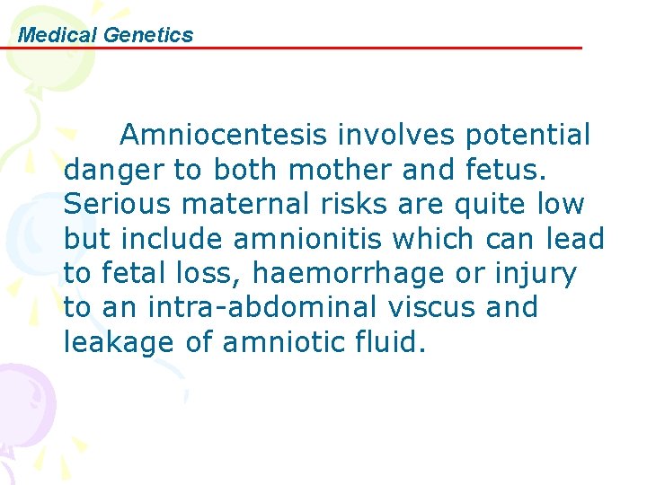 Medical Genetics Amniocentesis involves potential danger to both mother and fetus. Serious maternal risks