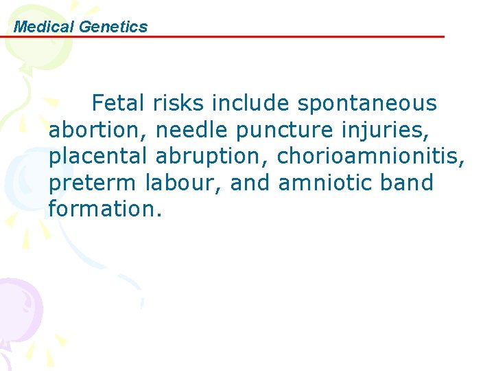 Medical Genetics Fetal risks include spontaneous abortion, needle puncture injuries, placental abruption, chorioamnionitis, preterm