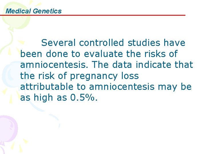 Medical Genetics Several controlled studies have been done to evaluate the risks of amniocentesis. Medical Genetics Several controlled studies have been done to evaluate the risks of amniocentesis.