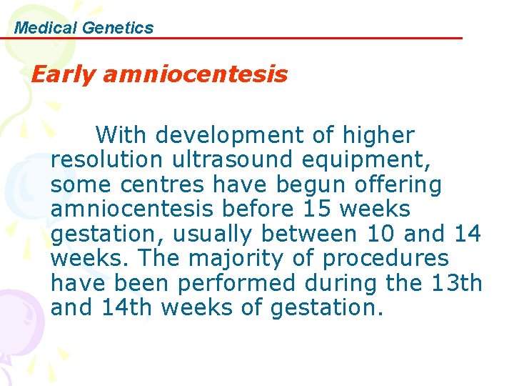 Medical Genetics Early amniocentesis With development of higher resolution ultrasound equipment, some centres have