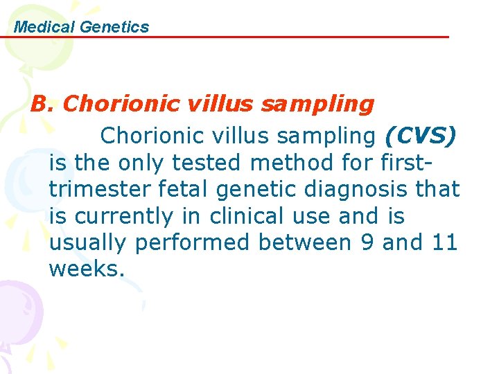 Medical Genetics B. Chorionic villus sampling (CVS) is the only tested method for firsttrimester