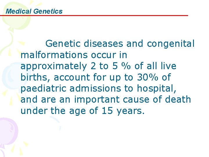 Medical Genetics Genetic diseases and congenital malformations occur in approximately 2 to 5 % Medical Genetics Genetic diseases and congenital malformations occur in approximately 2 to 5 %