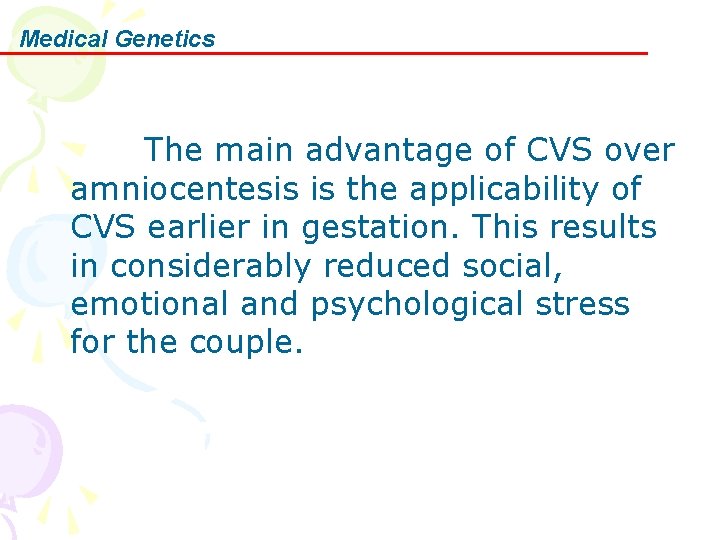 Medical Genetics The main advantage of CVS over amniocentesis is the applicability of CVS