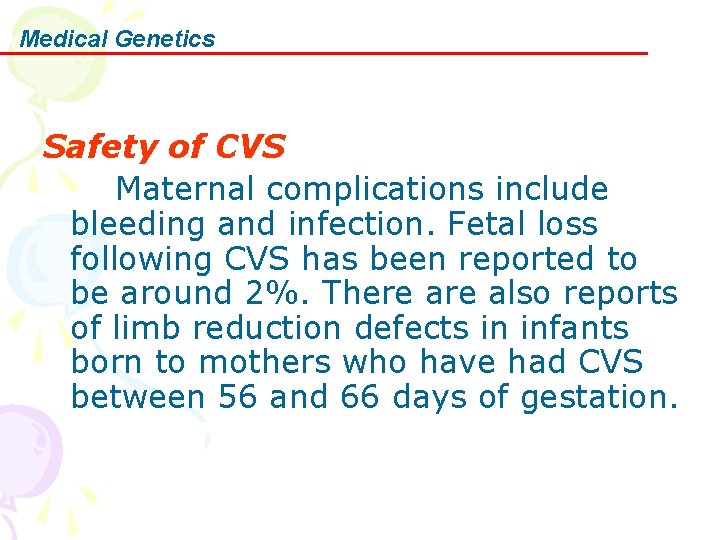 Medical Genetics Safety of CVS Maternal complications include bleeding and infection. Fetal loss following Medical Genetics Safety of CVS Maternal complications include bleeding and infection. Fetal loss following