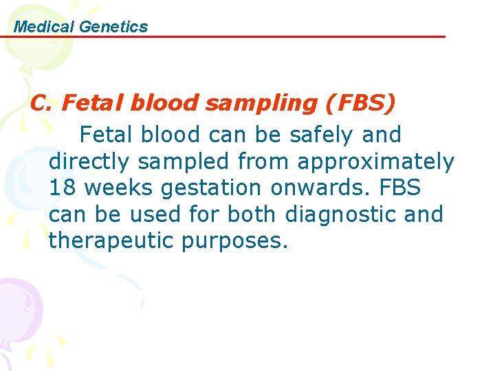 Medical Genetics C. Fetal blood sampling (FBS) Fetal blood can be safely and directly
