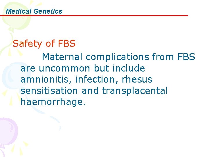 Medical Genetics Safety of FBS Maternal complications from FBS are uncommon but include amnionitis,