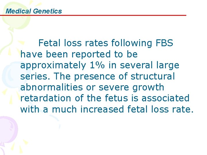 Medical Genetics Fetal loss rates following FBS have been reported to be approximately 1%