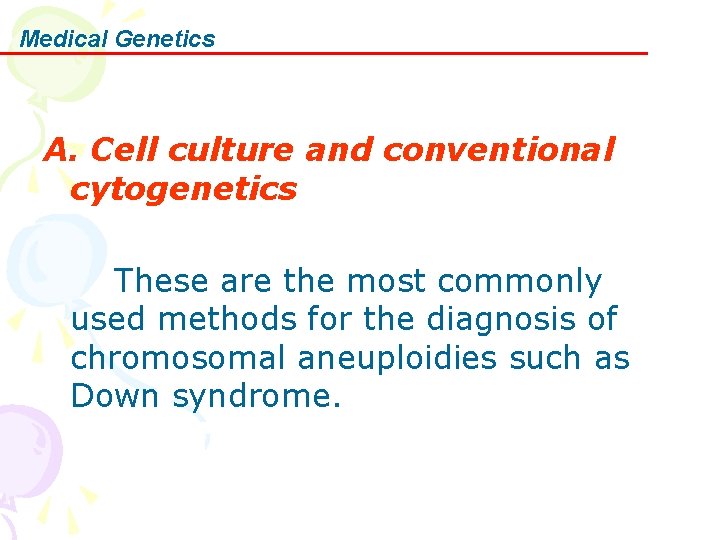 Medical Genetics A. Cell culture and conventional cytogenetics These are the most commonly used