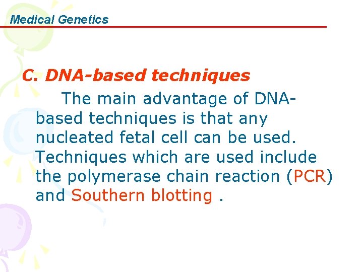 Medical Genetics C. DNA-based techniques The main advantage of DNAbased techniques is that any Medical Genetics C. DNA-based techniques The main advantage of DNAbased techniques is that any