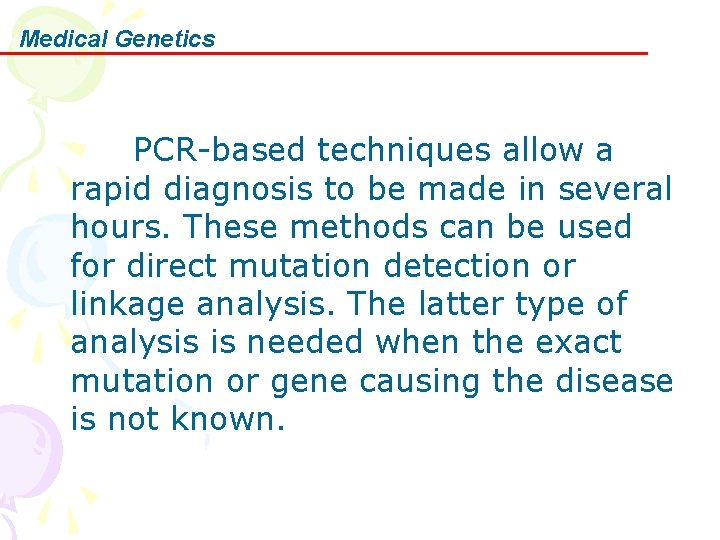 Medical Genetics PCR-based techniques allow a rapid diagnosis to be made in several hours.