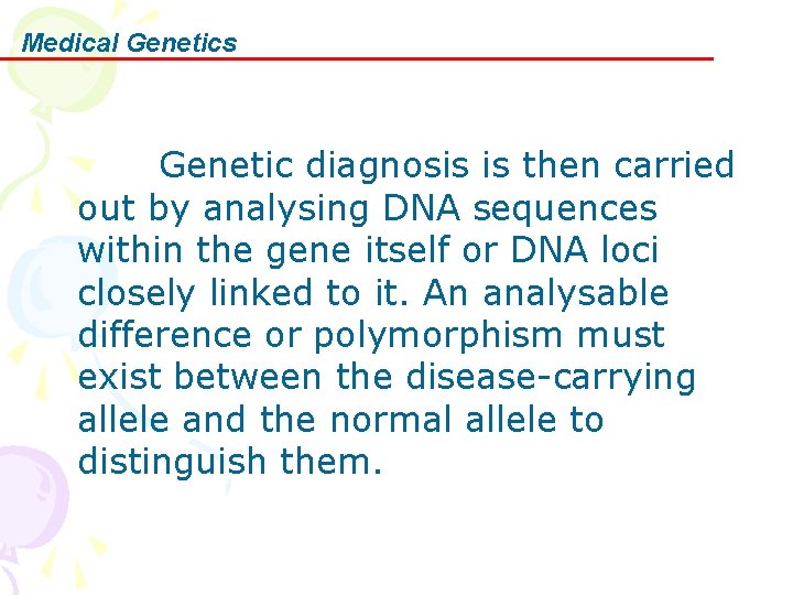 Medical Genetics Genetic diagnosis is then carried out by analysing DNA sequences within the