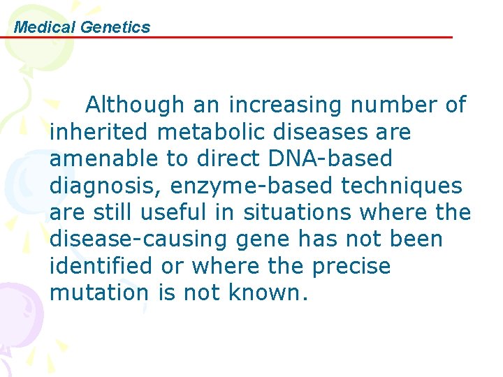 Medical Genetics Although an increasing number of inherited metabolic diseases are amenable to direct