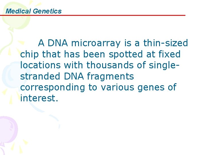 Medical Genetics A DNA microarray is a thin-sized chip that has been spotted at