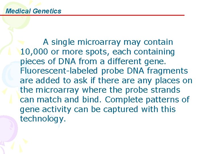 Medical Genetics A single microarray may contain 10, 000 or more spots, each containing