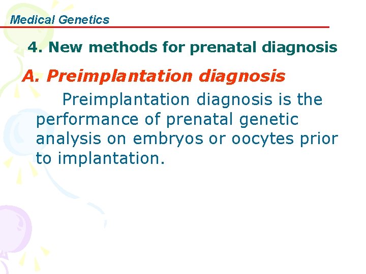 Medical Genetics 4. New methods for prenatal diagnosis A. Preimplantation diagnosis is the performance