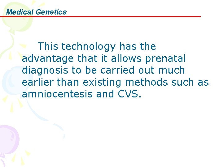 Medical Genetics This technology has the advantage that it allows prenatal diagnosis to be