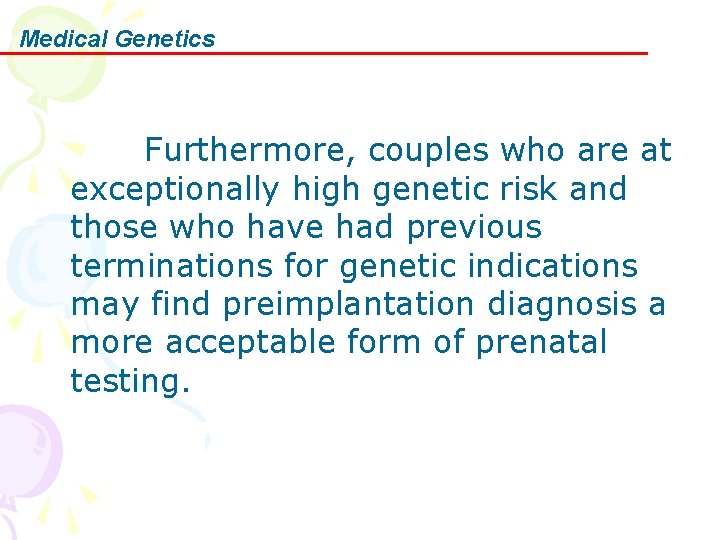 Medical Genetics Furthermore, couples who are at exceptionally high genetic risk and those who