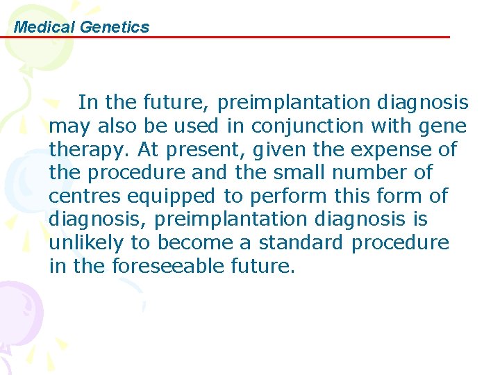 Medical Genetics In the future, preimplantation diagnosis may also be used in conjunction with Medical Genetics In the future, preimplantation diagnosis may also be used in conjunction with