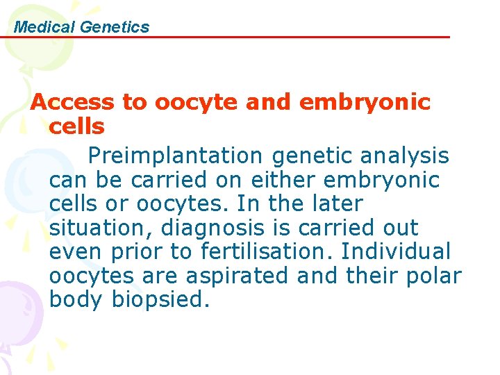 Medical Genetics Access to oocyte and embryonic cells Preimplantation genetic analysis can be carried