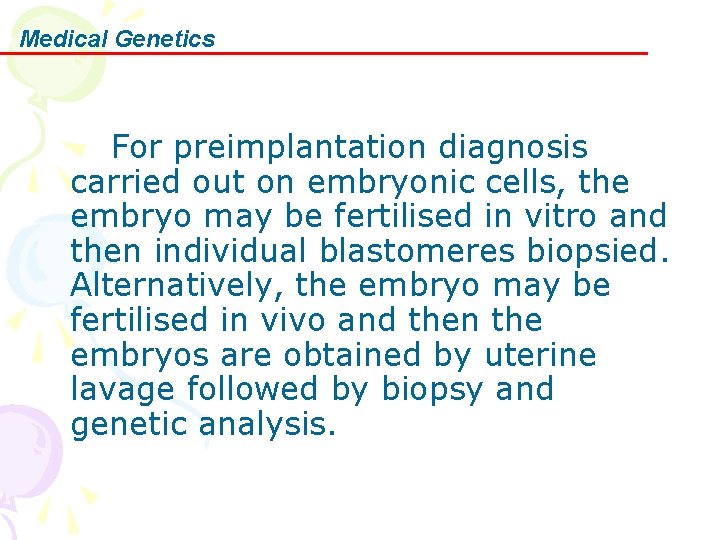 Medical Genetics For preimplantation diagnosis carried out on embryonic cells, the embryo may be