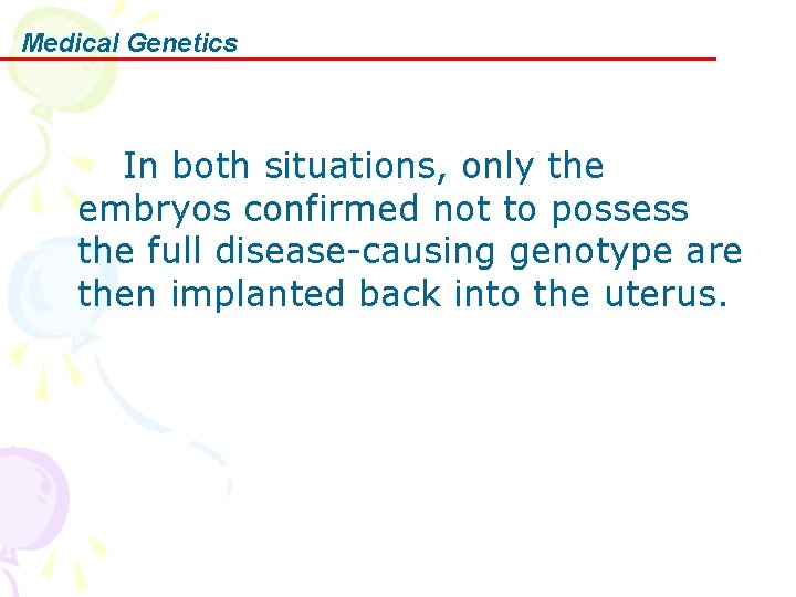 Medical Genetics In both situations, only the embryos confirmed not to possess the full