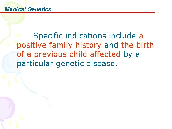 Medical Genetics 　　　Specific indications include a positive family history and the birth of a