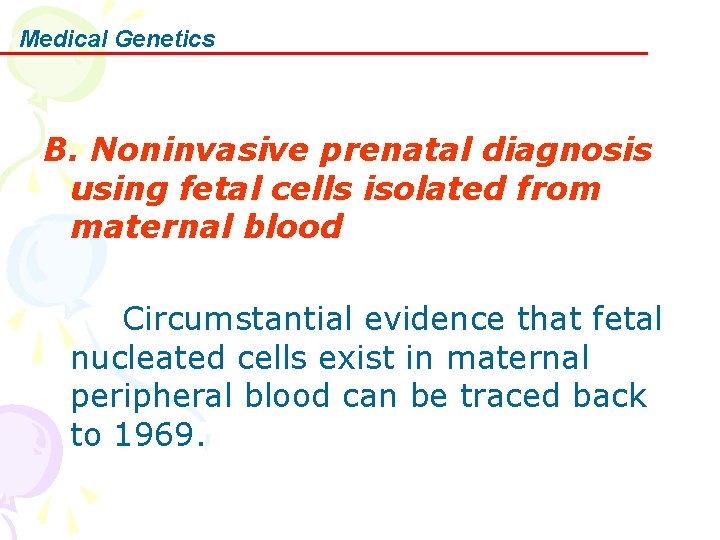 Medical Genetics B. Noninvasive prenatal diagnosis using fetal cells isolated from maternal blood Circumstantial Medical Genetics B. Noninvasive prenatal diagnosis using fetal cells isolated from maternal blood Circumstantial