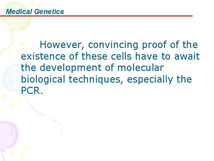 Medical Genetics However, convincing proof of the existence of these cells have to await