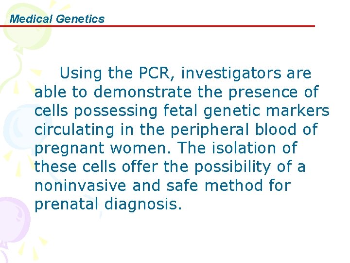 Medical Genetics Using the PCR, investigators are able to demonstrate the presence of cells