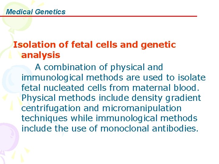Medical Genetics Isolation of fetal cells and genetic analysis A combination of physical and Medical Genetics Isolation of fetal cells and genetic analysis A combination of physical and