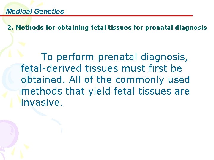 Medical Genetics 2. Methods for obtaining fetal tissues for prenatal diagnosis To perform prenatal Medical Genetics 2. Methods for obtaining fetal tissues for prenatal diagnosis To perform prenatal
