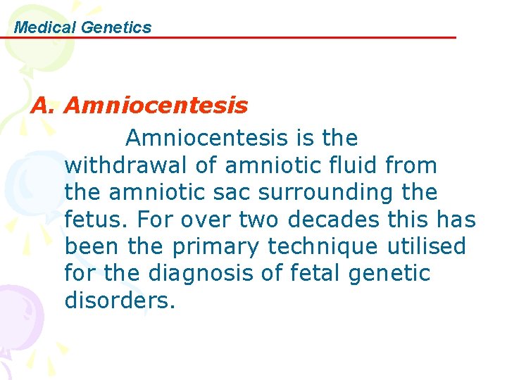 Medical Genetics A. Amniocentesis is the withdrawal of amniotic fluid from the amniotic sac