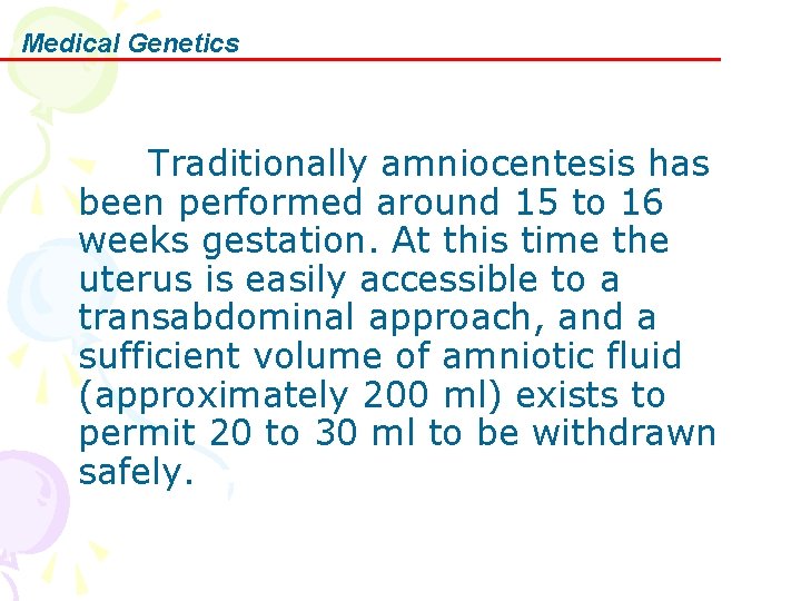 Medical Genetics Traditionally amniocentesis has been performed around 15 to 16 weeks gestation. At