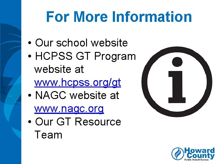 For More Information • Our school website • HCPSS GT Program website at www.