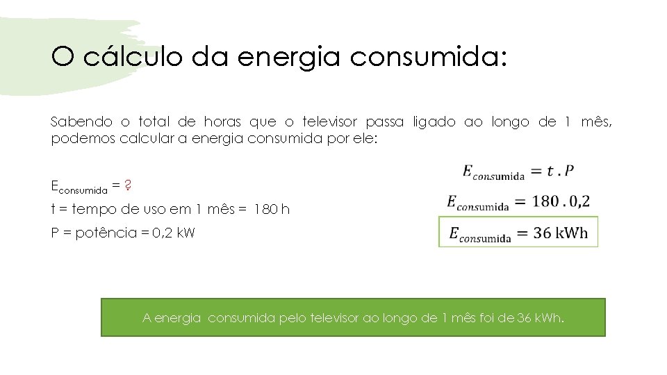 O cálculo da energia consumida: Sabendo o total de horas que o televisor passa