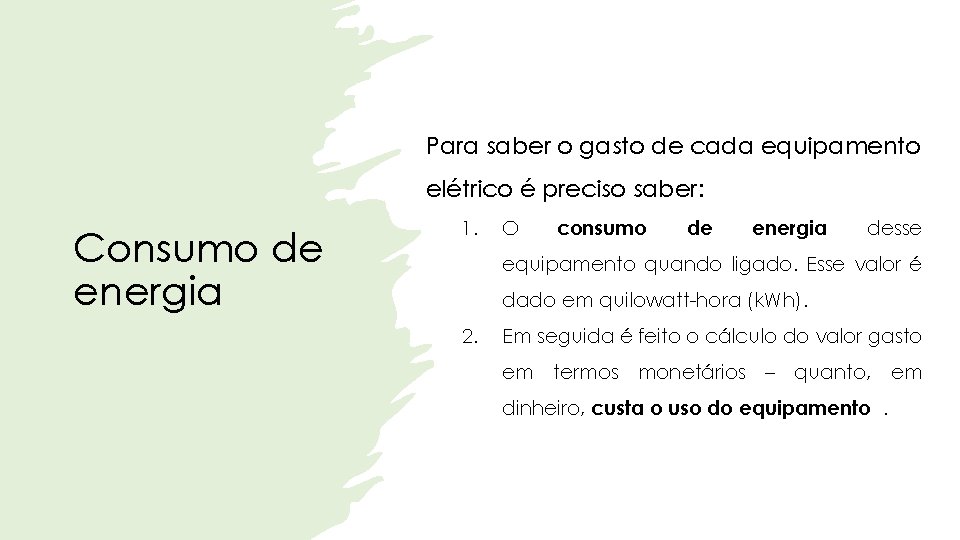 Para saber o gasto de cada equipamento elétrico é preciso saber: Consumo de energia