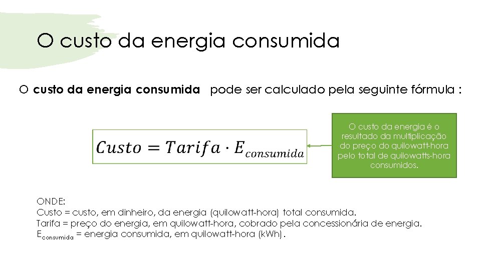 O custo da energia consumida pode ser calculado pela seguinte fórmula : O custo