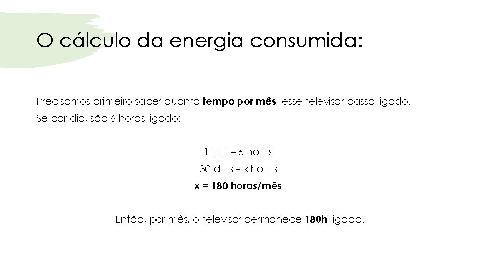 O cálculo da energia consumida: Precisamos primeiro saber quanto tempo por mês esse televisor