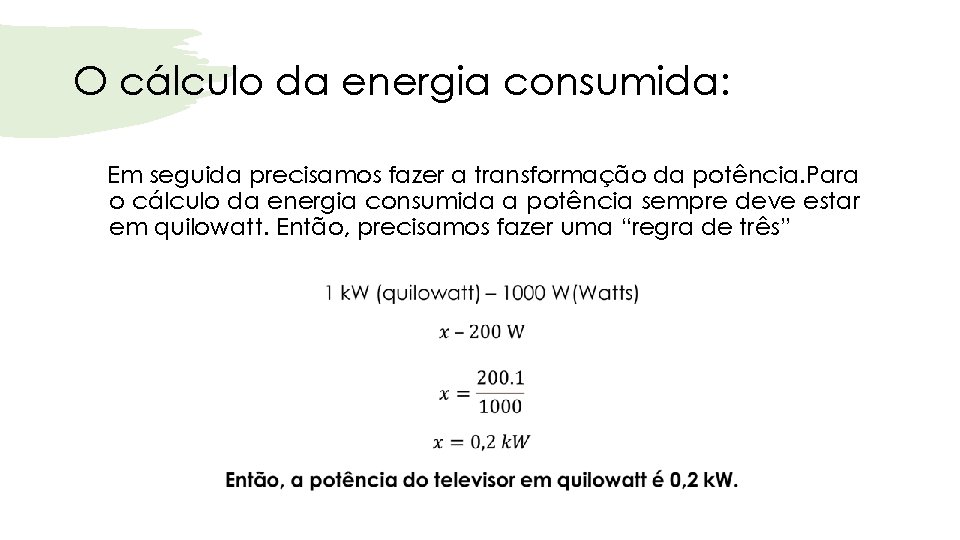 O cálculo da energia consumida: Em seguida precisamos fazer a transformação da potência. Para