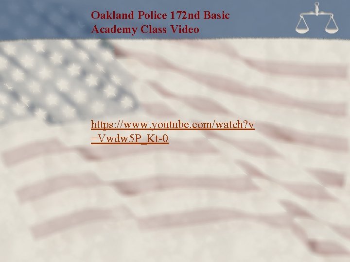 Oakland Police 172 nd Basic Academy Class Video https: //www. youtube. com/watch? v =Vwdw