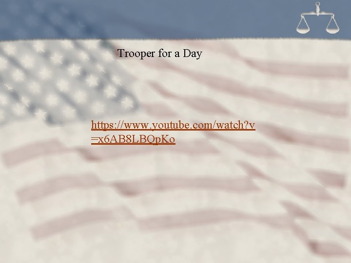 Trooper for a Day https: //www. youtube. com/watch? v =x 6 AB 8 LBQp.