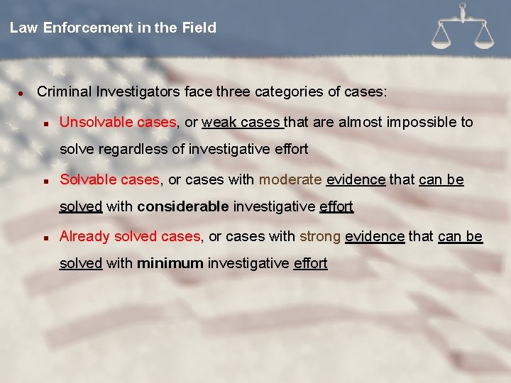 Law Enforcement in the Field l Criminal Investigators face three categories of cases: n